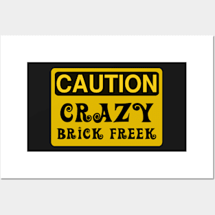 Caution Crazy Brick Freek Sign Posters and Art